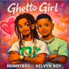Hunnyboy – Ghetto Girl Featuring Kelvyn Boy